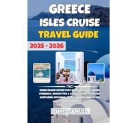 Greek Isles Cruise Travel Guide 2025-2026: Greek Island Cruise Port Guide with Self-Guided Itinerary, Budget Tips & Local Secrets - Explore Santorini, Mykonos, Crete & Hidden Gems of the Greek Island