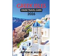 GREEK ISLES CRUISE TRAVEL GUIDE 2026: Discover Santorini, Mykonos, Crete, and Beyond by Sea-Iconic Islands, Ancient History, Stunning Beaches, and Unforgettable Cruise Experiences