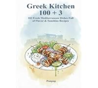 Greek Kitchen 100+3 Recipe Easy, Healthy, Authentic Mediterranean Cooking with One Base and Three Flavorful Greek Variations: Discover a versatile ... Fast, Flavorful & Easy Everyday Home Cooking)