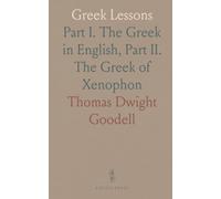 Greek Lessons: Part I. The Greek in English, Part II. The Greek of Xenophon