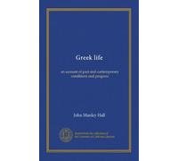 Greek life: an account of past and contemporary conditions and progress