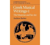 Greek Musical Writings: Volume 1, The Musician and his Art Paperback (Cambridge Readings in the Literature of Music)