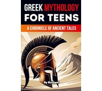 Greek Mythology Book for Teens: A Chronicle of Ancient Tales