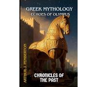Greek Mythology: Echoes of Olympus (Chronicles of the Past)