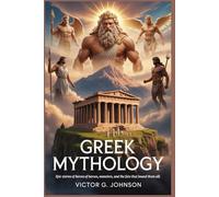 Greek Mythology: Epic Stories of Heroes, Monsters, and the Fate That Bound Them All