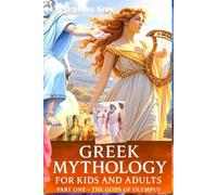 GREEK MYTHOLOGY for kids and adults: THE GODS OF OLYMPUS - PART ONE