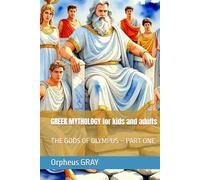 GREEK MYTHOLOGY for kids and adults: THE GODS OF OLYMPUS - PART ONE
