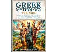 Greek Mythology For Kids: Explore Timeless Tales & Bedtime Stories From Ancient Greece. Myths, History, Fantasy & Adventures of The Gods, Goddesses, Titans, Heroes, Monsters & More