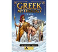 Greek Mythology for Kids: Gods, Heroes, and Myths of Olympus Explained for Children Aged 10 to 12
