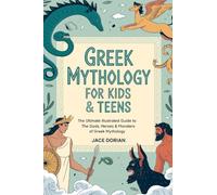Greek Mythology for Kids & Teens (Visual Encyclopedias for Kids):The Ultimate Illustrated Guide to The Gods, Heroes & Monsters of Greek Mythology from The Titans to the Olympians.
