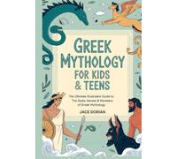 Greek Mythology for Kids & Teens (Visual Encyclopedias for Kids):The Ultimate Illustrated Guide to The Gods, Heroes & Monsters of Greek Mythology from The Titans to the Olympians.