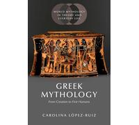 Greek Mythology: From Creation to First Humans (World Mythology in Theory and Everyday Life)