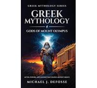 Greek Mythology Gods of Mount Olympus: Myths, Powers, and Legends that Shaped Ancient Greece (Greek Mythology Series)
