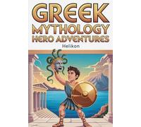 Greek Mythology: Hero Adventures: Exciting Stories of Perseus, Hercules, Atalanta and More, Meet the Gods plus fun facts. For kids age 6 to 10 (Childrens Illustrated books)
