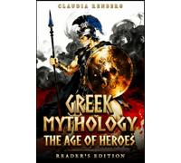 Greek Mythology - The Age of Heroes: A Collection of Myths and Legends of Monsters, Quests & the Trojan War - Reader's Edition (Folklore, Myths & Legends)