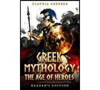 Greek Mythology - The Age of Heroes: A Collection of Myths and Legends of Monsters, Quests & the Trojan War - Reader's Edition (Folklore, Myths & Legends)