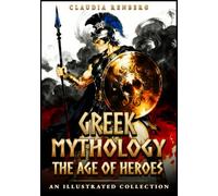 Greek Mythology - The Age of Heroes: An Illustrated Collection of Myths and Legends of Monsters, Quests & the Trojan War (Folklore, Myths & Legends)