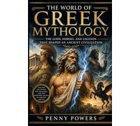 Greek Mythology: The Ancient Beliefs That Shaped a Thriving Culture: 1 (Mythologies of the Ancient World)