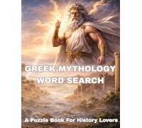 Greek Mythology Word Search: A Puzzle Book for History Lovers: 75 Themed Puzzles Featuring Gods, Heroes, Monsters, and Legends (Ancient Worlds Word Search Series)