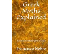 Greek Myths Explained: Your Essential Q&A Guide (Everything you always asked about myths)