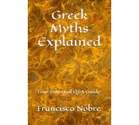 Greek Myths Explained: Your Essential Q&A Guide (Everything you always asked about myths)