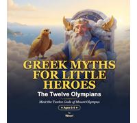 Greek Myths for Little Heroes: The Twelve Olympians: Meet the Gods of Mount Olympus - 10 Beautifully Illustrated Read-Aloud Myths for Kids (Ages 6-9)