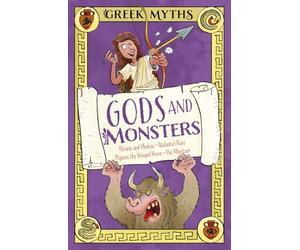 Greek Myths: Gods and Monsters: Perseus and Medusa, Atalanta's Race, Pegasus, the Winged Horse, The Minotaur