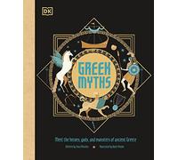 Greek Myths: Meet the heroes, gods, and monsters of ancient Greece (Ancient Myths)