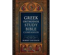 GREEK ORTHODOX STUDY BIBLE COMPANION: A Complete Orthodox Bible Study Guide Rooted in Holy Tradition, Patristic Wisdom, and the Life of the Greek Orthodox Church