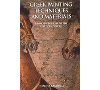 Greek Painting Techniques and Materials: From the Fourth to the First Century BC
