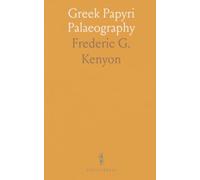 Greek Papyri Palaeography: How to read and date Greek handwriting on papyrus from the late Ptolemaic to Roman periods