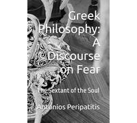 Greek Philosophy: A Discourse on Fear: The Sextant of the Soul