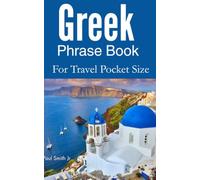 Greek Phrase Book for Travel Pocket Size: Over 1,500 Essential Words and Phrases with Easy Pronunciation for Hotels, Restaurants, Transportation, Shopping, and Everyday Conversations in Greece