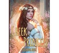 Greek Princess Coloring Book: Discover the Grace and Beauty of Mythic Royalty Coloring Pages with Ethereal Beauties, Divine Elegance, and Relaxing Illustrations for All Ages