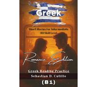Greek Short Stories for Intermediate (B1) Skill Level - Romance Edition - Greek Reading Practice (Greek Short Stories (CEFR Leveled Language Learning))