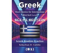 Greek Short Stories for Intermediate Learners (B1) - Sci-Fi Edition: 25 Gripping Science Fiction Tales with Vocabulary Lists & Quizzes for Greek ... Stories (CEFR Leveled Language Learning))