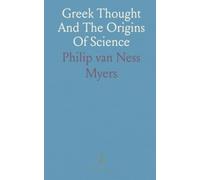 Greek Thought And The Origins Of Science: How early Hellenic philosophers shaped inquiry in astronomy, geometry, and natural philosophy