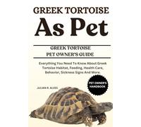GREEK TORTOISE AS PET: Everything You Need To Know About Greek Tortoise Habitat, Feeding, Health Care, Behavior, Sickness Signs And More.