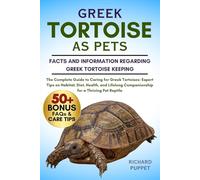 GREEK TORTOISE AS PETS: The Complete Guide to Caring for Greek Tortoises: Expert Tips on Habitat, Diet, Health, and Lifelong Companionship for a Thriving Pet Reptile