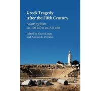 Greek Tragedy After the Fifth Century: A Survey from ca. 400 BC to ca. AD 400