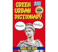 Greek Urban Dictionary: 500 Greek Slang Words & Street Expressions with English Translations and Real-Life Examples (Urban Slang Dictionary)