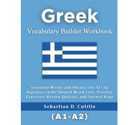 Greek Vocabulary Builder Workbook: Essential Words and Phrases for A1-A2 Beginners with Themed Word Lists, Practice Exercises, Review Quizzes, and ... Stories (CEFR Leveled Language Learning))