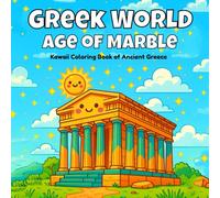 Greek World, Age of Marble: Kawaii Coloring Book of Ancient Greece