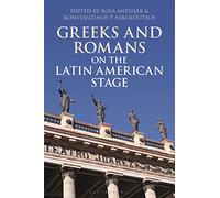 Greeks and Romans on the Latin American Stage (Bloomsbury Studies in Classical Reception)