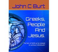 Greeks, People And Jesus.: The Son of GOD as he related to various Individuals?