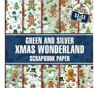 Green And Silver Xmas Wonderland Scrapbook Paper: Elegant Festive Designs, 36 Pages for Scrapbooking, Card Making, Gift Wrapping, Collage Art, and DIY Crafts