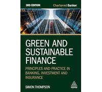 Green and Sustainable Finance: Principles and Practice in Banking, Investment and Insurance: 7 (Chartered Banker Series)