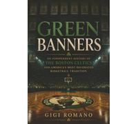 Green Banners: An Independent History of the Boston Celtics and America’s Most Decorated Basketball Tradition