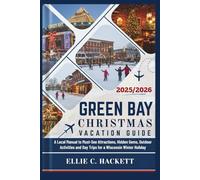 Green Bay Christmas Vacation Guide 2025/2026: A Local Manual to Must-See Attractions, Hidden Gems, Outdoor Activities and Day Trips for a Wisconsin Winter Holiday