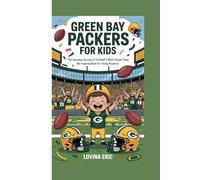 Green Bay Packers for kids: The Amazing Journey of Football’s Most Unique Team ( An Inspiring Book For Young Readers)